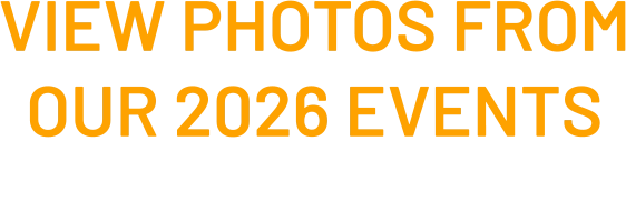 VIEW PHOTOS FROM OUR 2026 EVENTS  click here 